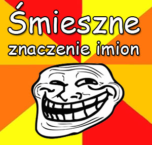 śmieszne znaczenie imion